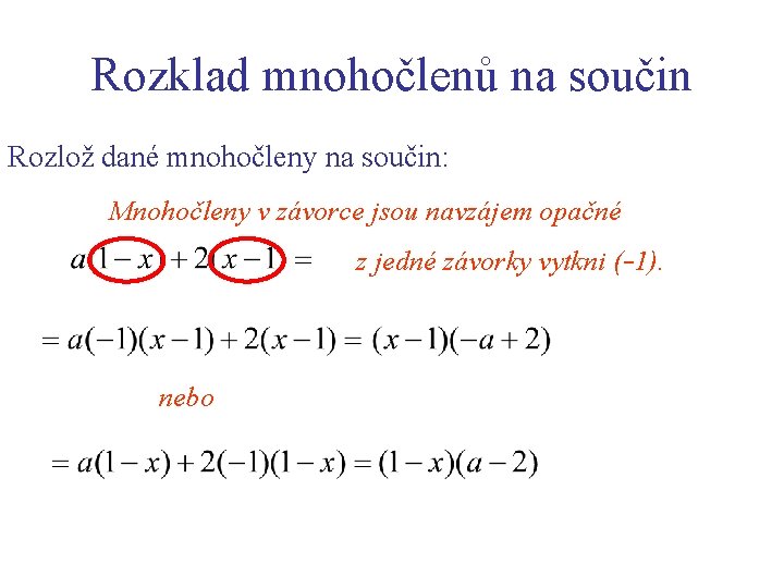Rozklad mnohočlenů na součin Rozlož dané mnohočleny na součin: Mnohočleny v závorce jsou navzájem