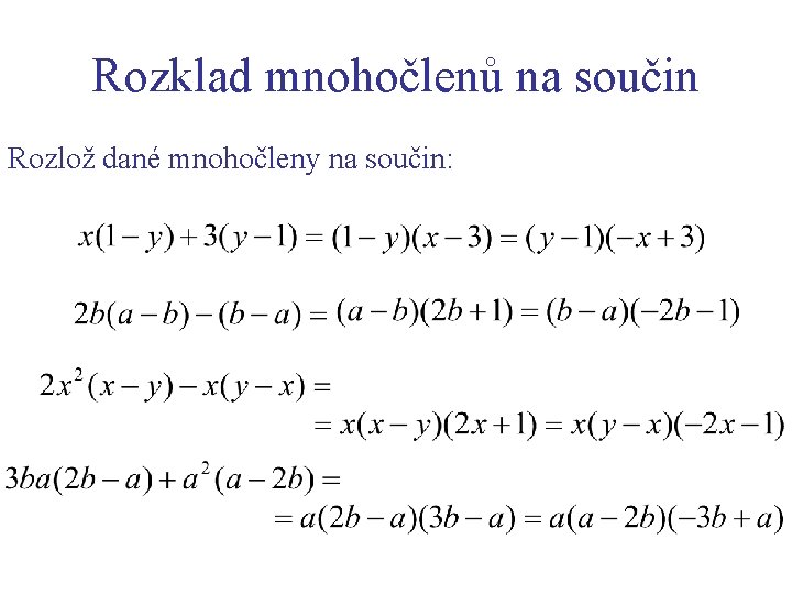 Rozklad mnohočlenů na součin Rozlož dané mnohočleny na součin: 
