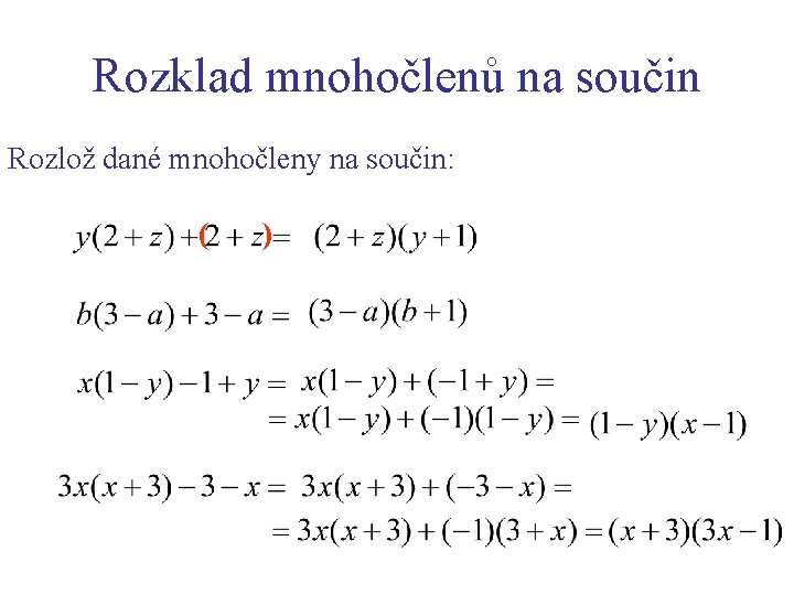 Rozklad mnohočlenů na součin Rozlož dané mnohočleny na součin: ( ) 
