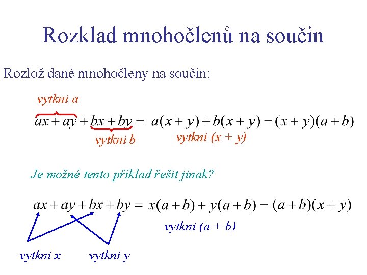 Rozklad mnohočlenů na součin Rozlož dané mnohočleny na součin: vytkni a vytkni b vytkni