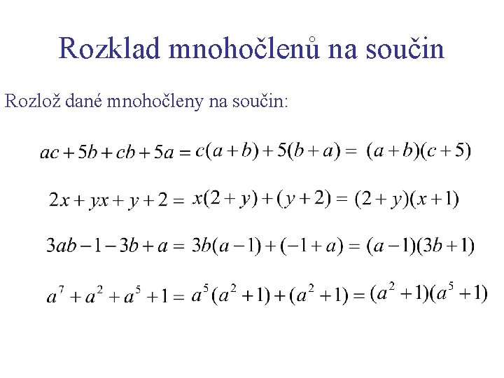 Rozklad mnohočlenů na součin Rozlož dané mnohočleny na součin: 