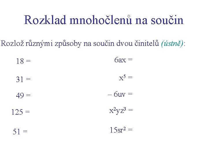 Rozklad mnohočlenů na součin Rozlož různými způsoby na součin dvou činitelů (ústně): 18 =
