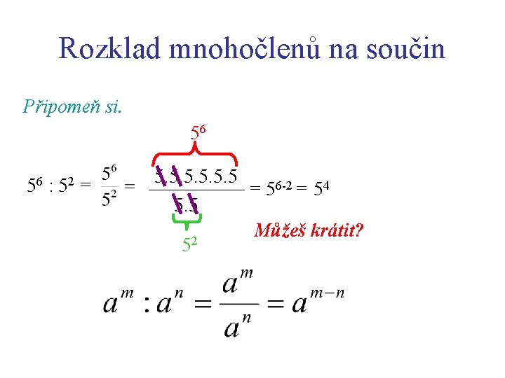Rozklad mnohočlenů na součin Připomeň si. 56 56 : 52 = 5. 5 =