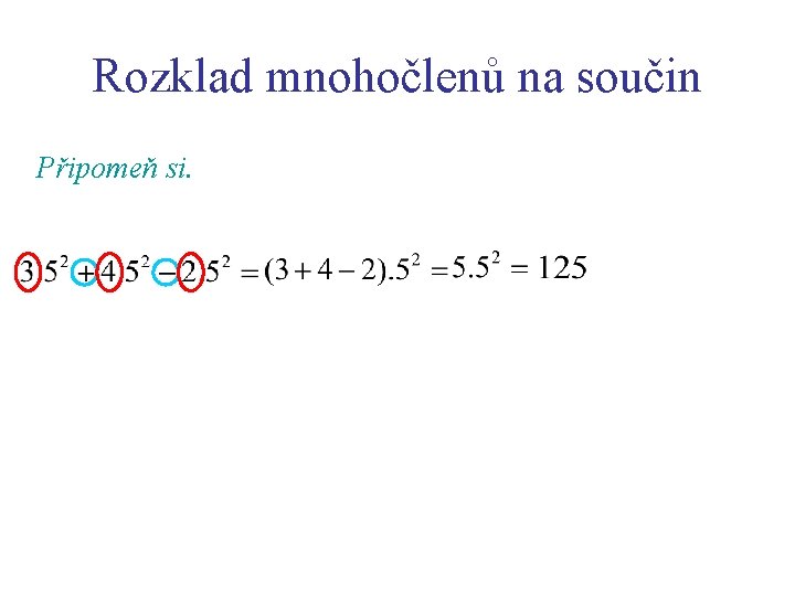 Rozklad mnohočlenů na součin Připomeň si. 