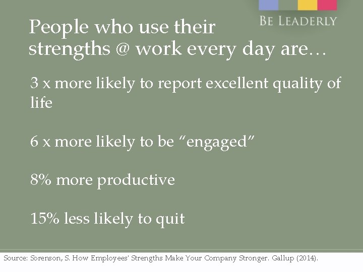 People who use their strengths @ work every day are… 3 x more likely