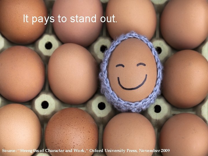 It pays to stand out. Source: “Strengths of Character and Work, ” Oxford University
