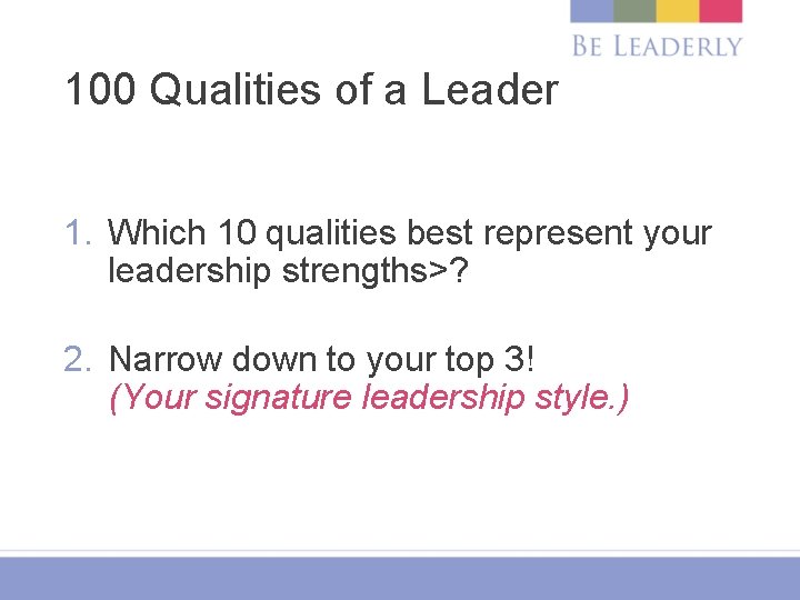 100 Qualities of a Leader 1. Which 10 qualities best represent your leadership strengths>?