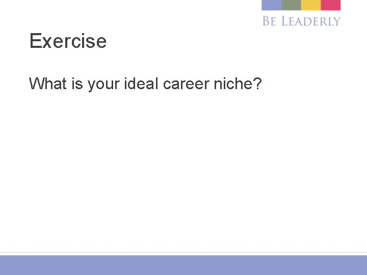 Exercise What is your ideal career niche? 