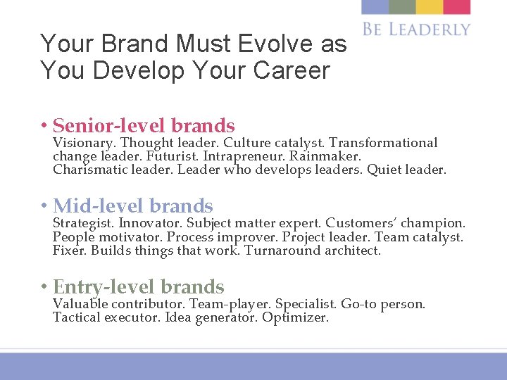 Your Brand Must Evolve as You Develop Your Career • Senior-level brands Visionary. Thought