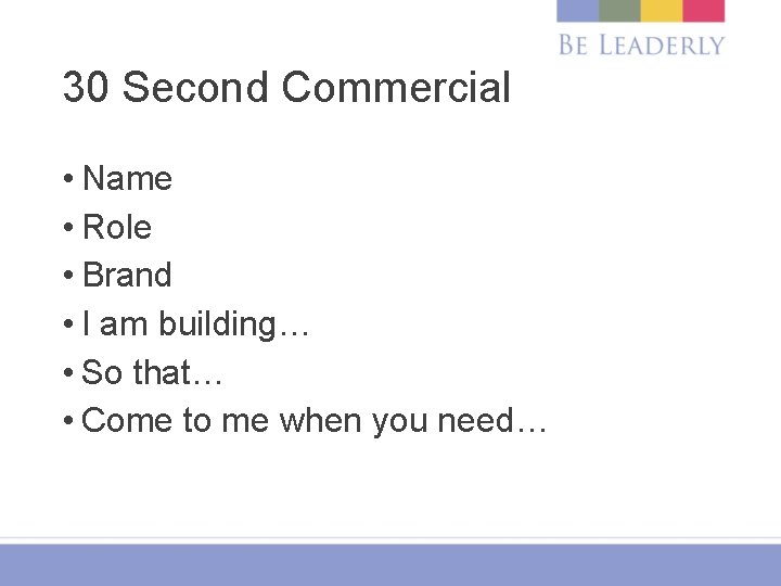 30 Second Commercial • Name • Role • Brand • I am building… •