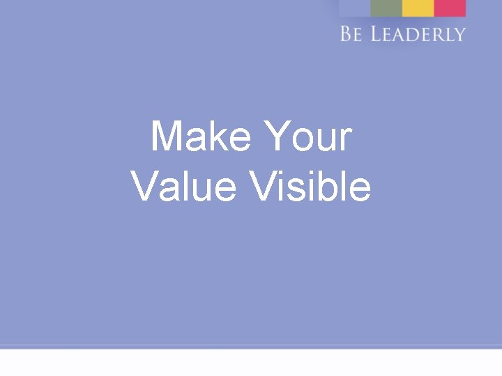 Make Your Value Visible 