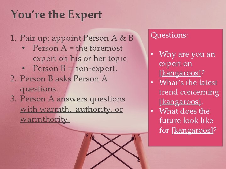 You’re the Expert 1. Pair up; appoint Person A & B • Person A