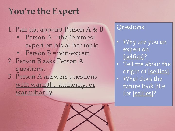 You’re the Expert 1. Pair up; appoint Person A & B • Person A