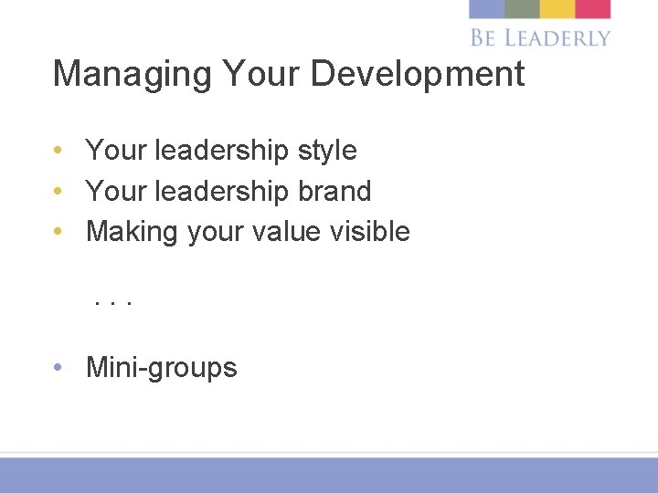 Managing Your Development • Your leadership style • Your leadership brand • Making your