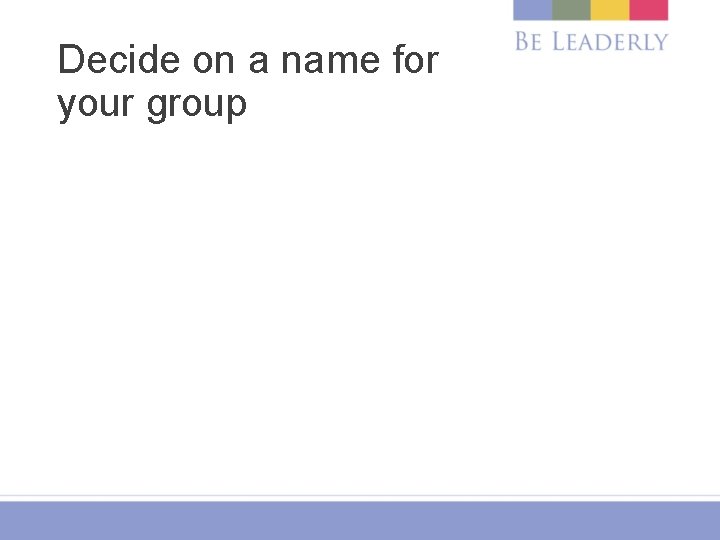 Decide on a name for your group 