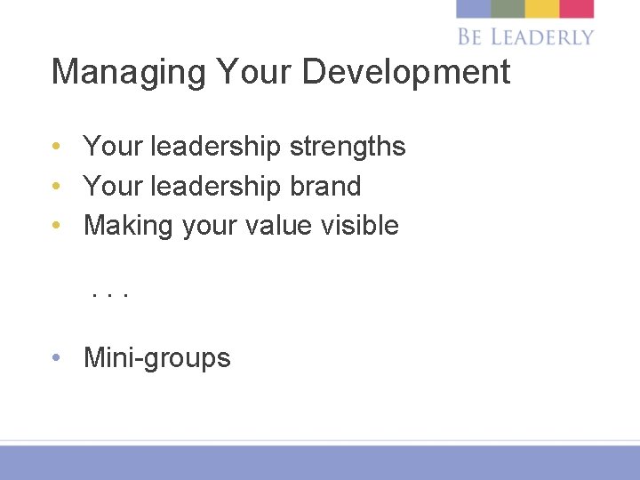 Managing Your Development • Your leadership strengths • Your leadership brand • Making your