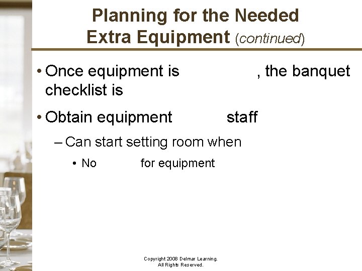 Planning for the Needed Extra Equipment (continued) • Once equipment is calculated, the banquet