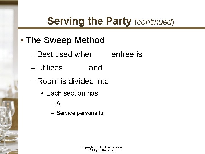 Serving the Party (continued) • The Sweep Method – Best used when one entrée