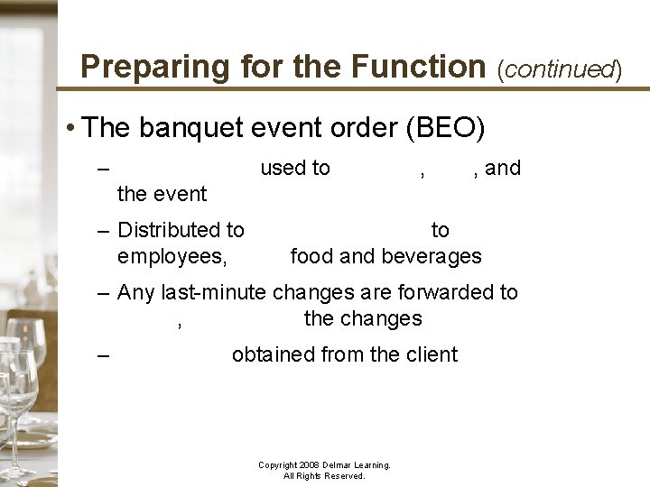 Preparing for the Function (continued) • The banquet event order (BEO) – Information is
