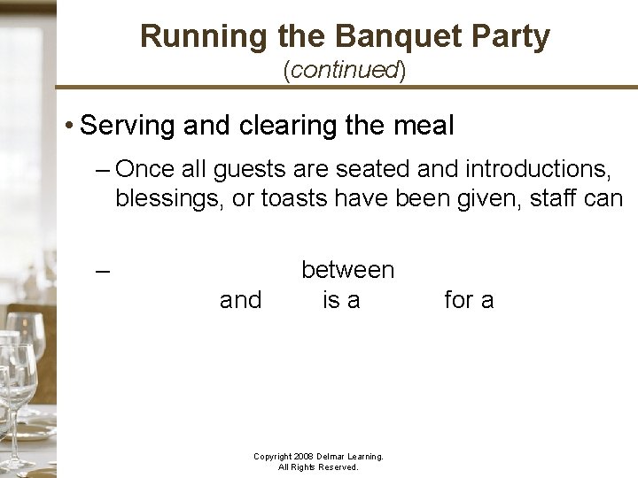 Running the Banquet Party (continued) • Serving and clearing the meal – Once all