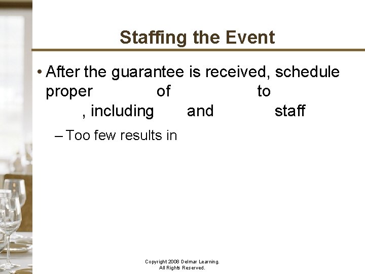 Staffing the Event • After the guarantee is received, schedule proper number of employees