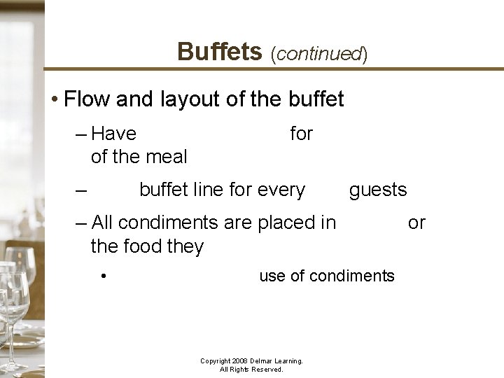 Buffets (continued) • Flow and layout of the buffet – Have separate islands for