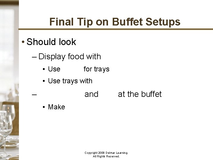 Final Tip on Buffet Setups • Should look appetizing – Display food with imagination