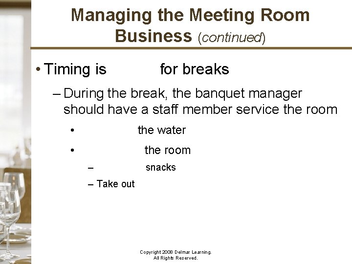 Managing the Meeting Room Business (continued) • Timing is critical for breaks – During
