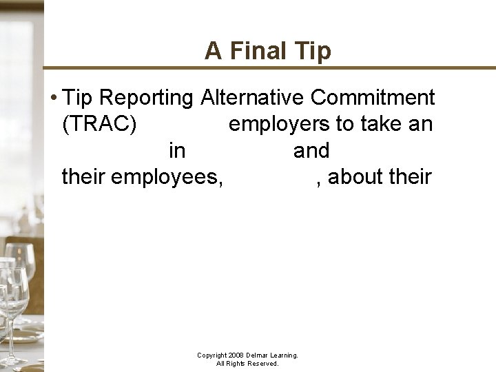 A Final Tip • Tip Reporting Alternative Commitment (TRAC) requires employers to take an