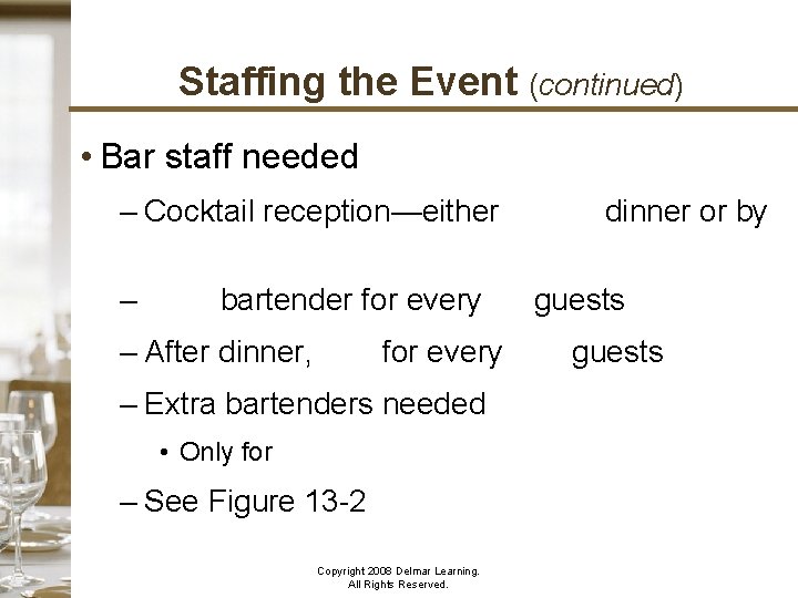 Staffing the Event (continued) • Bar staff needed – Cocktail reception—either before dinner or