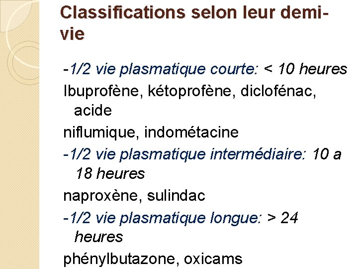 Classifications selon leur demivie -1/2 vie plasmatique courte: < 10 heures Ibuprofène, kétoprofène, diclofénac,