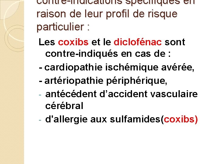 contre-indications spécifiques en raison de leur profil de risque particulier : Les coxibs et