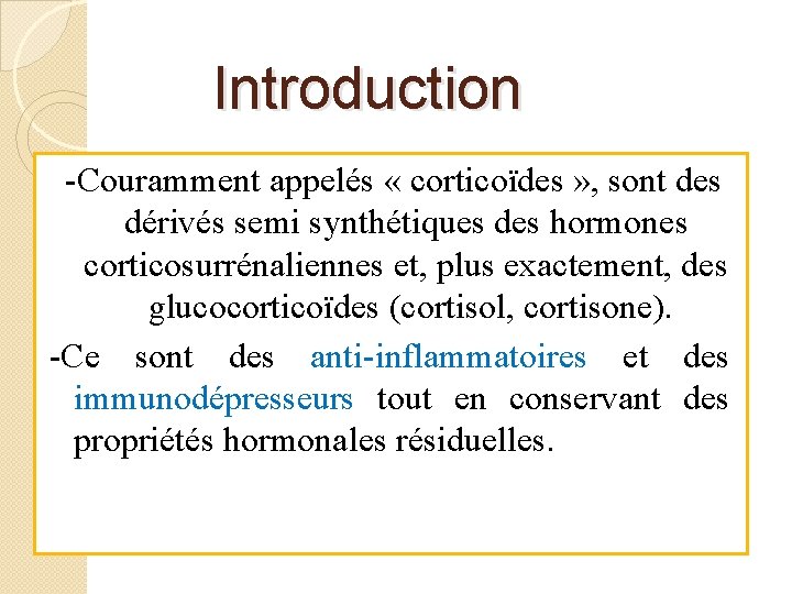 Introduction -Couramment appelés « corticoïdes » , sont des dérivés semi synthétiques des hormones