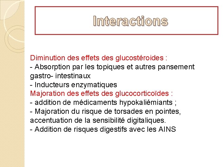 Interactions Diminution des effets des glucostéroides : - Absorption par les topiques et autres