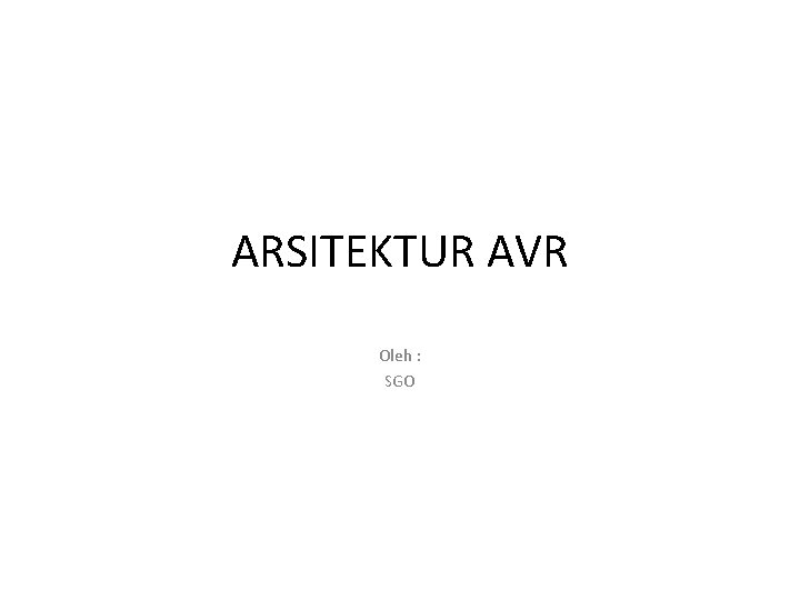 ARSITEKTUR AVR Oleh : SGO 