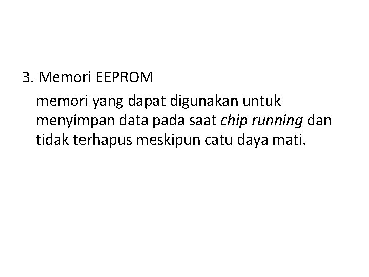 3. Memori EEPROM memori yang dapat digunakan untuk menyimpan data pada saat chip running