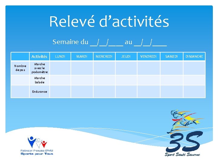 Relevé d’activités Semaine du __/__/____ au __/__/____ Activités Nombre de pas Marche avec le