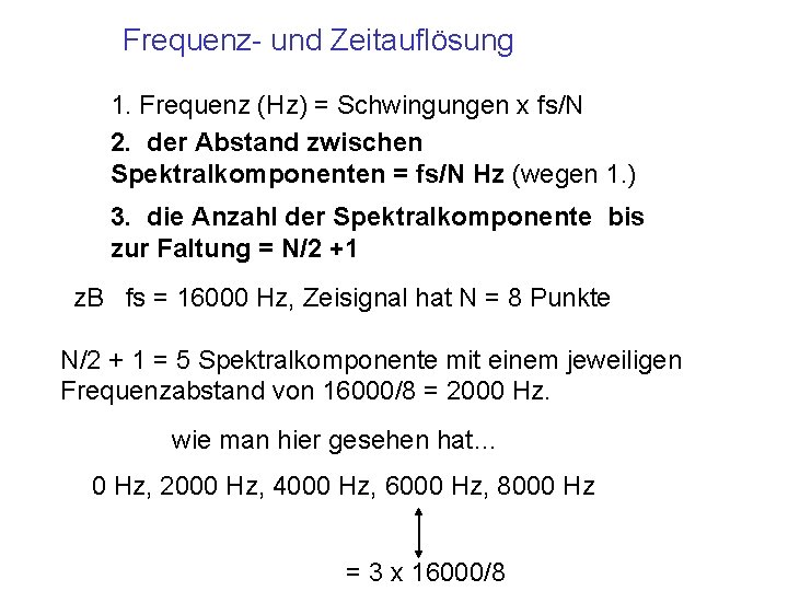 Frequenz- und Zeitauflösung 1. Frequenz (Hz) = Schwingungen x fs/N 2. der Abstand zwischen
