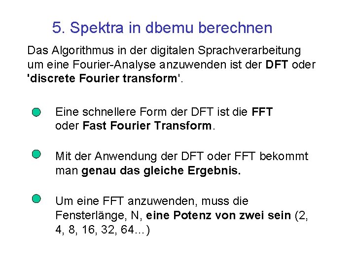 5. Spektra in dbemu berechnen Das Algorithmus in der digitalen Sprachverarbeitung um eine Fourier-Analyse
