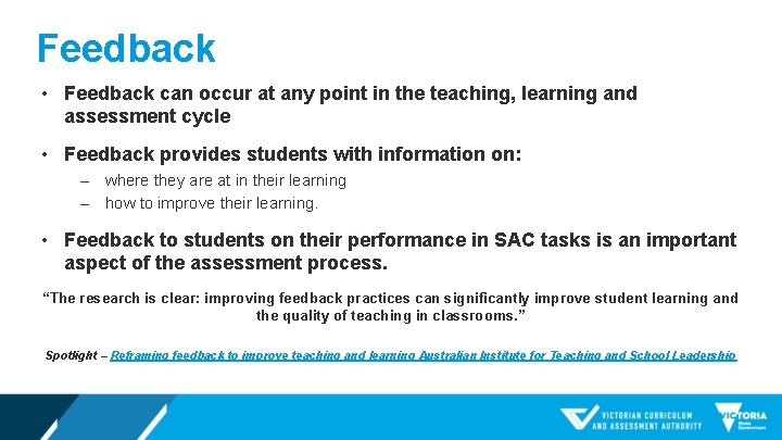 Feedback • Feedback can occur at any point in the teaching, learning and assessment