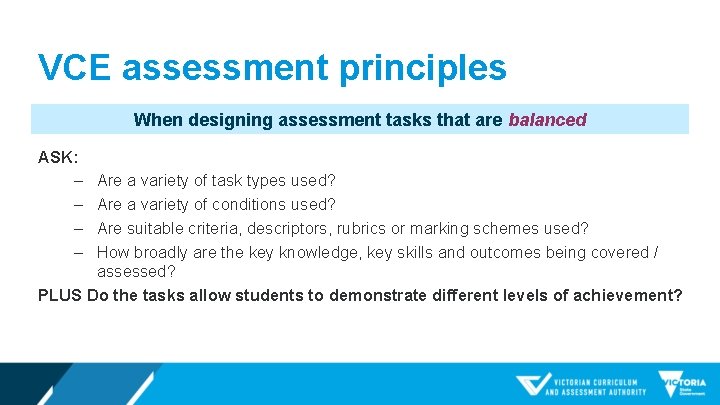 VCE assessment principles When designing assessment tasks that are balanced ASK: ‒ ‒ Are