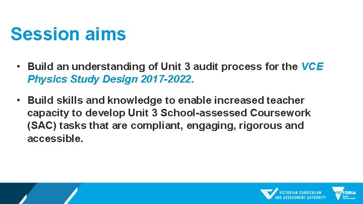 Session aims • Build an understanding of Unit 3 audit process for the VCE