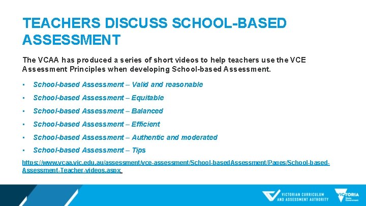 TEACHERS DISCUSS SCHOOL-BASED ASSESSMENT The VCAA has produced a series of short videos to