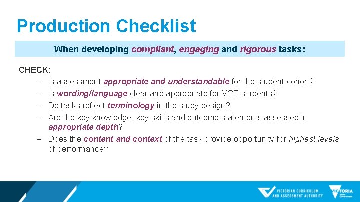 Production Checklist When developing compliant, engaging and rigorous tasks: CHECK: ‒ Is assessment appropriate