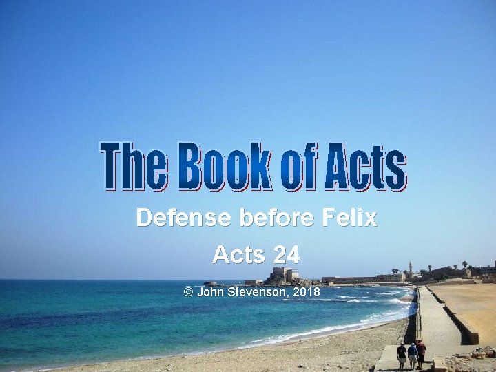 Defense before Felix Acts 24 © John Stevenson, 2018 