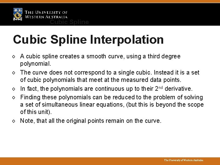 Cubic Spline Interpolation ◊ A cubic spline creates a smooth curve, using a third