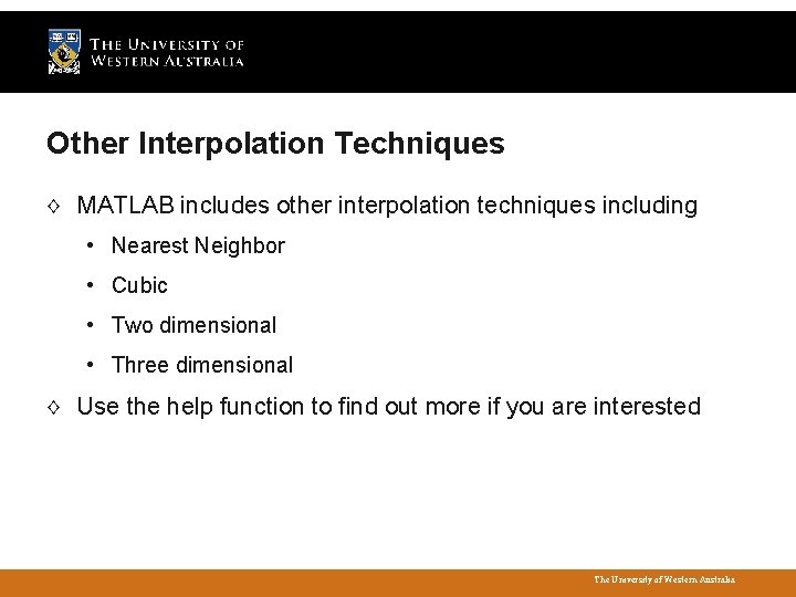 Other Interpolation Techniques ◊ MATLAB includes other interpolation techniques including • Nearest Neighbor •