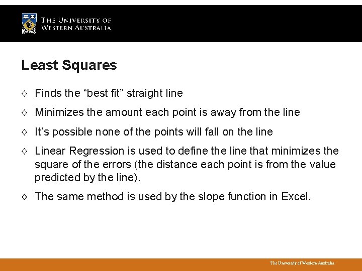 Least Squares ◊ Finds the “best fit” straight line ◊ Minimizes the amount each