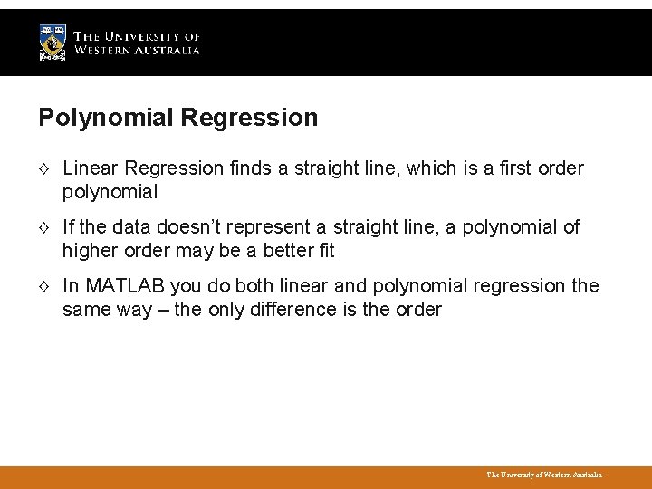 Polynomial Regression ◊ Linear Regression finds a straight line, which is a first order