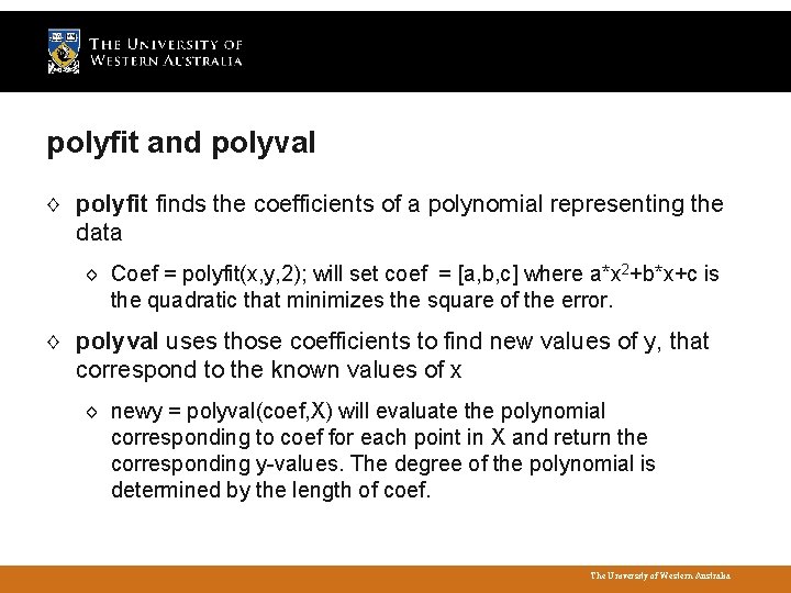 polyfit and polyval ◊ polyfit finds the coefficients of a polynomial representing the data